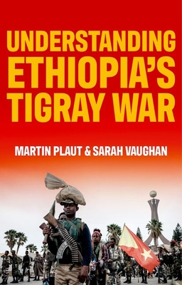 Understanding Ethiopia's Tigray War - Plaut, Martin, and Vaughan, Sarah