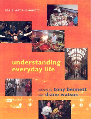 Understanding Everyday Life - Bennett, Tony, Professor (Editor), and Watson, Diane (Editor)