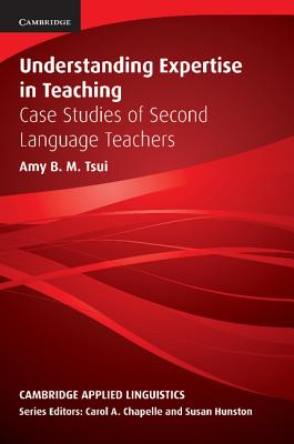 Understanding Expertise in Teaching: Case Studies of Second Language Teachers - Tsui, Amy B. M.
