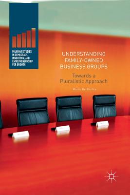 Understanding Family-Owned Business Groups: Towards a Pluralistic Approach - Del Giudice, Manlio