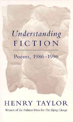 Understanding Fiction: Poems, 1986--1996 - Taylor, Henry