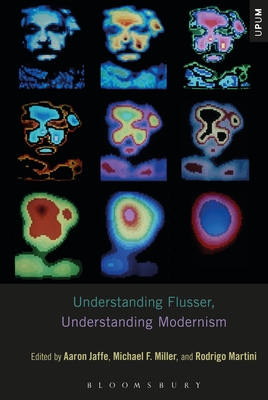 Understanding Flusser, Understanding Modernism - Jaffe, Aaron (Editor), and Mattison, Laci (Editor), and Miller, Michael F (Editor)