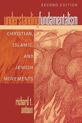 Understanding Fundamentalism: Christian, Islamic, and Jewish Movements - Antoun, Richard T