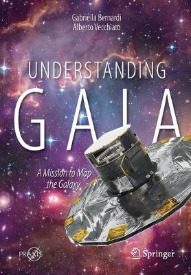 Understanding Gaia: A Mission to Map the Galaxy - Bernardi, Gabriella, and Vecchiato, Alberto