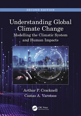 Understanding Global Climate Change: Modelling the Climatic System and Human Impacts - Cracknell, Arthur P, and Varotsos, Costas A