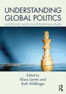Understanding Global Politics: Actors and Themes in International Affairs