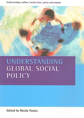 Understanding Global Social Policy - Yeates, Nicola, Dr. (Editor)