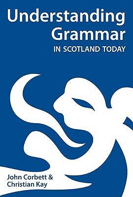 Understanding Grammar in Scotland Today - Corbett, John, and Kay, Christian J.