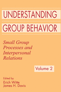 Understanding Group Behavior: Volume 1: Consensual Action By Small Groups; Volume 2: Small Group Processes and Interpersonal Relations