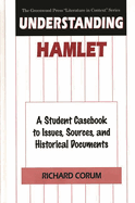 Understanding Hamlet: A Student Casebook to Issues, Sources, and Historical Documents