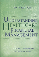 Understanding Healthcare Financial Management, Sixth Edition