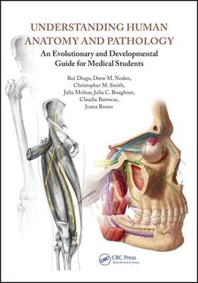 Understanding Human Anatomy and Pathology: An Evolutionary and Developmental Guide for Medical Students - Diogo, Rui, and Noden, Drew M, and Smith, Christopher M