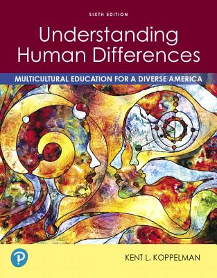 Understanding Human Differences: Multicultural Education for a Diverse America - Koppelman, Kent