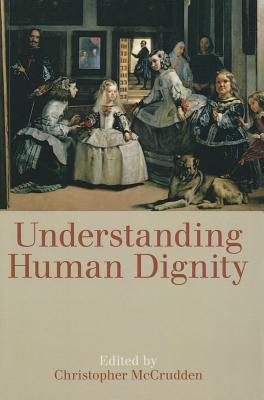 Understanding Human Dignity - McCrudden, Christopher (Editor)