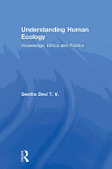 Understanding Human Ecology: Knowledge, Ethics and Politics
