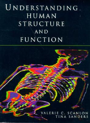 Understanding Human Structure and Function - Sanders, Tina, and Scanlon, Valerie C, PhD