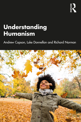 Understanding Humanism - Copson, Andrew, and Donnellan, Luke, and Norman, Richard