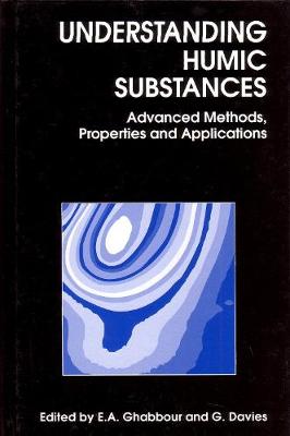 Understanding Humic Substances: Advanced Methods, Properties And Applications - Ghabbour, E A (Editor), and Davies, G. (Editor)