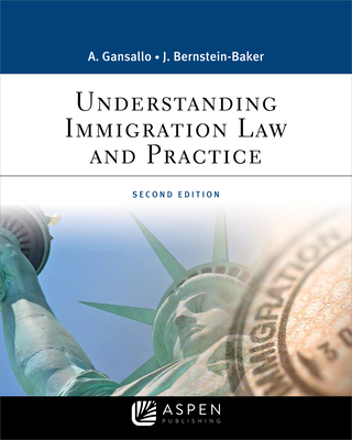 Understanding Immigration Law and Practice - Gansallo, Ayodele, and Bernstein-Baker, Judith