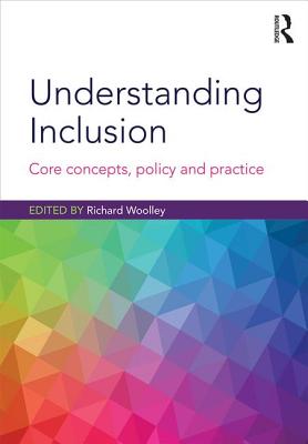 Understanding Inclusion: Core Concepts, Policy and Practice - Woolley, Richard (Editor)