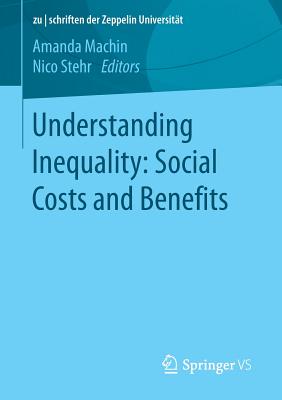 Understanding Inequality: Social Costs and Benefits - Machin, Amanda (Editor), and Stehr, Nico, Professor (Editor)