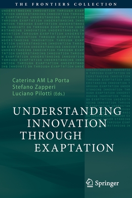 Understanding Innovation Through Exaptation - La Porta, Caterina Am (Editor), and Zapperi, Stefano (Editor), and Pilotti, Luciano (Editor)