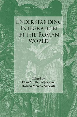 Understanding Integration in the Roman World - Muiz Grijalvo, Elena, and Moreno Soldevila, Rosario