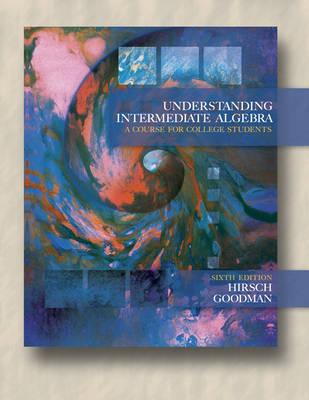 Understanding Intermediate Algebra: A Course for College Students - Hirsch, Lewis R, and Goodman, Arthur