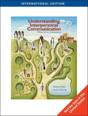 Understanding Interpersonal Communication: Making Choices in Changing Times, International Edition - West, Richard, and Turner, Lynn H.