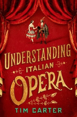 Understanding Italian Opera - Carter, Tim, Dr.
