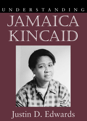 Understanding Jamaica Kincaid - Edwards, Justin D