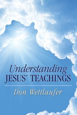 Understanding Jesus' Teachings - Wettlaufer, Don