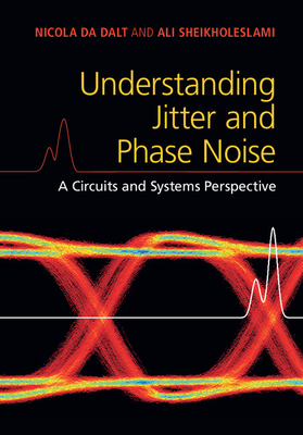 Understanding Jitter and Phase Noise - Da Dalt, Nicola, and Sheikholeslami, Ali