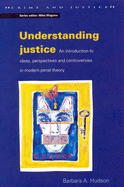 Understanding Justice: An Introduction to Ideas, Perspectives & Controversies in Modern Penal Theory