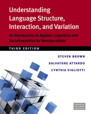 Understanding Language Structure, Interaction, and Variation: An Introduction to Applied Linguistics and Sociolinguistics for Nonspecialists - Brown, Steven, Professor, and Attardo, Salvatore, and Vigliotti, Cynthia