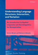 Understanding Language Structure, Interaction, and Variation: An Introduction to Applied Linguistics and Sociolinguistics for Nonspecialists - Brown, Steven, Professor, and Attardo, Salvatore