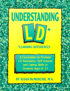 Understanding LD: Learning Differences: A Curriculum to Promote LD Awareness, Self-Esteem and Coping Skills in Students Ages 8-13