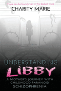 Understanding Libby: A Mother's Journey with Childhood Paranoid Schizophrenia