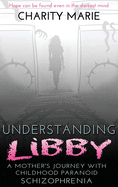 Understanding Libby: A Mother's Journey with Childhood Paranoid Schizophrenia