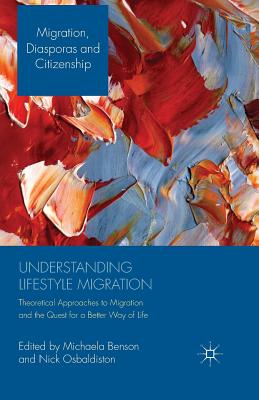 Understanding Lifestyle Migration: Theoretical Approaches to Migration and the Quest for a Better Way of Life - Benson, M (Editor), and Osbaldiston, N (Editor)