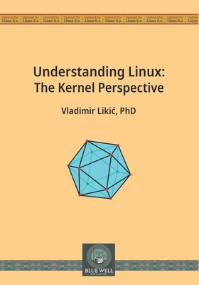 Understanding Linux: The Kernel Perspective - Likic, Vladimir
