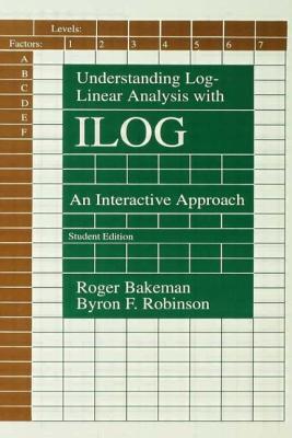 Understanding Log-Linear Analysis with Ilog: An Interactive Approach - Bakeman, Roger, and Robinson, Byron F