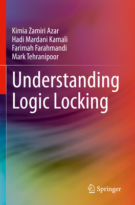 Understanding Logic Locking - Zamiri Azar, Kimia, and Mardani Kamali, Hadi, and Farahmandi, Farimah