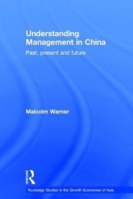 Understanding Management in China: Past, Present and Future - Warner, Malcolm, Dr.