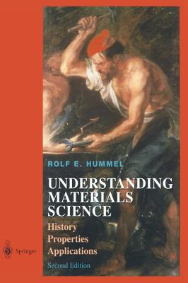 Understanding Materials Science: History, Properties, Applications, Second Edition - Hummel, Rolf E