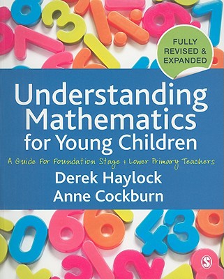 Understanding Mathematics for Young Children: A Guide for Foundation Stage and Lower Primary Teachers - Haylock, Derek, Dr., and Cockburn, Anne D, Professor