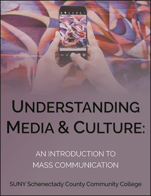 Understanding Media and Culture: An Introduction to Mass Communication - University of Minnesota Libraries, and Schenectady County Community College