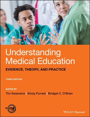 Understanding Medical Education: Evidence, Theory, and Practice - Swanwick, Tim (Editor), and Forrest, Kirsty (Editor), and O'Brien, Bridget C. (Editor)