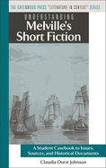 Understanding Melville's Short Fiction: A Student Casebook to Issues, Sources, and Historical Documents
