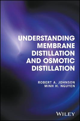 Understanding Membrane Distillation and Osmotic Distillation - Johnson, Robert A., and Nguyen, Minh H.